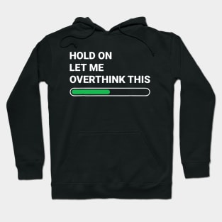 Hold On Let Me Overthink This Sarcastic Hoodie